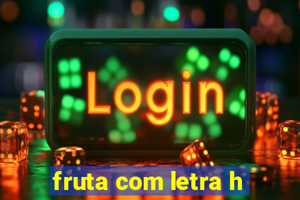 fruta com letra h